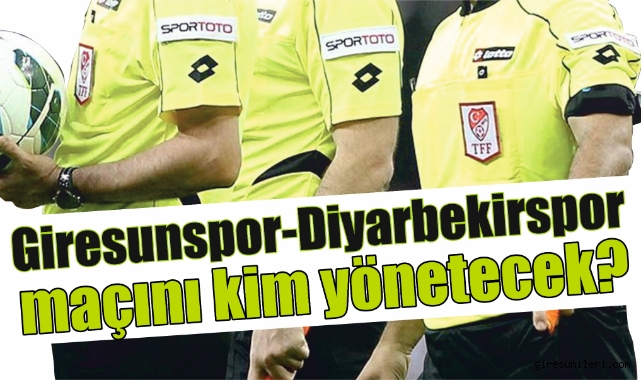 Giresunspor Diyarbekirspor maçını kim yönetecek Giresunspor